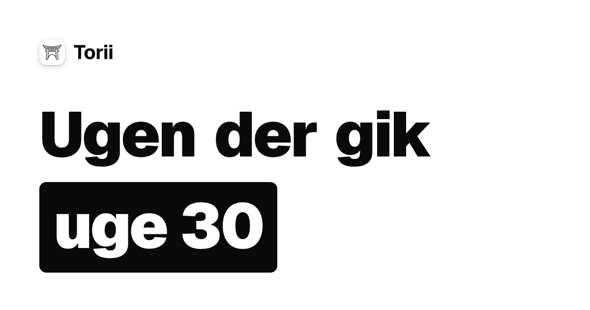 Ugen der gik — uge 30